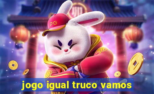 jogo igual truco vamos